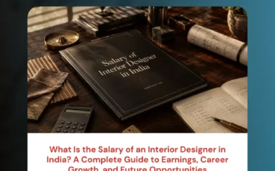 What Is the Salary of an Interior Designer in India? A Complete Guide to Earnings, Career Growth, and Future Opportunities