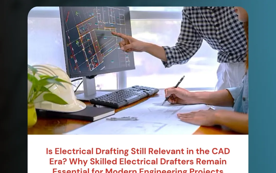 Is Electrical Drafting Still Relevant in the CAD Era? Why Skilled Electrical Drafters Remain Essential for Modern Engineering Projects