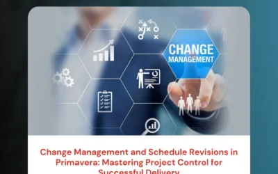 Change Management and Schedule Revisions in Primavera: Mastering Project Control for Successful Delivery