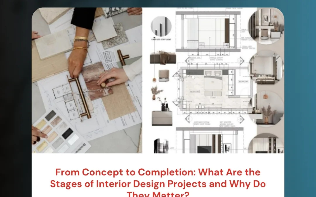 From Concept to Completion: What Are the Stages of Interior Design Projects and Why Do They Matter?