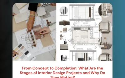 From Concept to Completion: What Are the Stages of Interior Design Projects and Why Do They Matter?