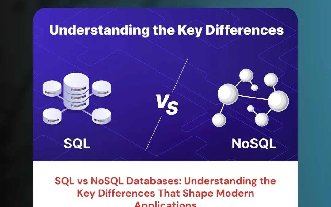 SQL vs NoSQL Databases: Understanding the Key Differences That Shape Modern Applications