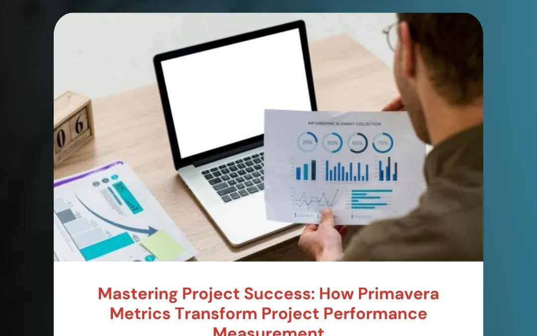 Mastering Project Success: How Primavera Metrics Transform Project Performance Measurement