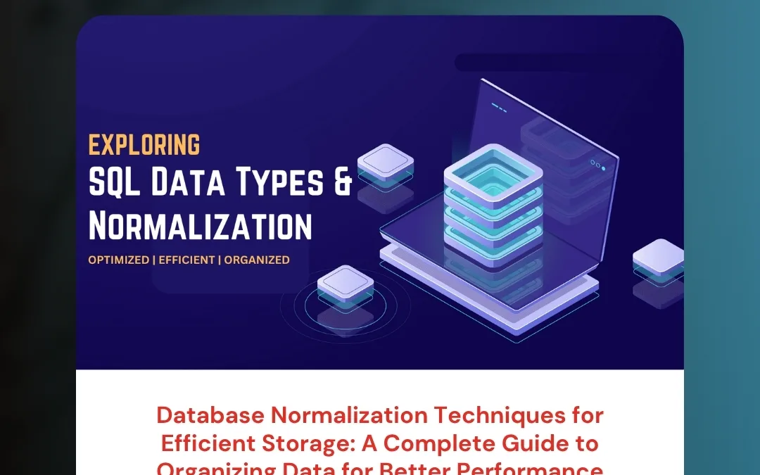 Database Normalization Techniques for Efficient Storage: A Complete Guide to Organizing Data for Better Performance