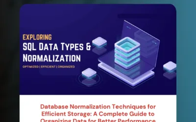 Database Normalization Techniques for Efficient Storage: A Complete Guide to Organizing Data for Better Performance