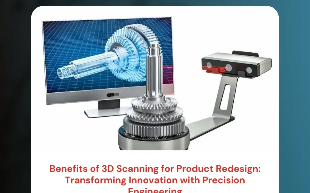 Benefits of 3D Scanning for Product Redesign: Transforming Innovation with Precision Engineering
