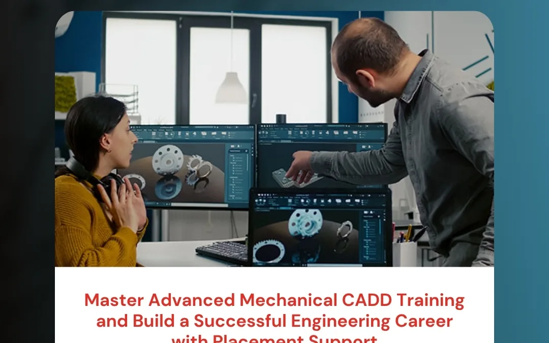 Master Advanced Mechanical CADD Training and Build a Successful Engineering Career with Placement Support