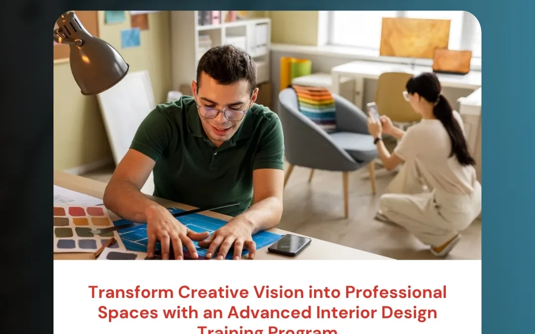 Transform Creative Vision into Professional Spaces with an Advanced Interior Design Training Program