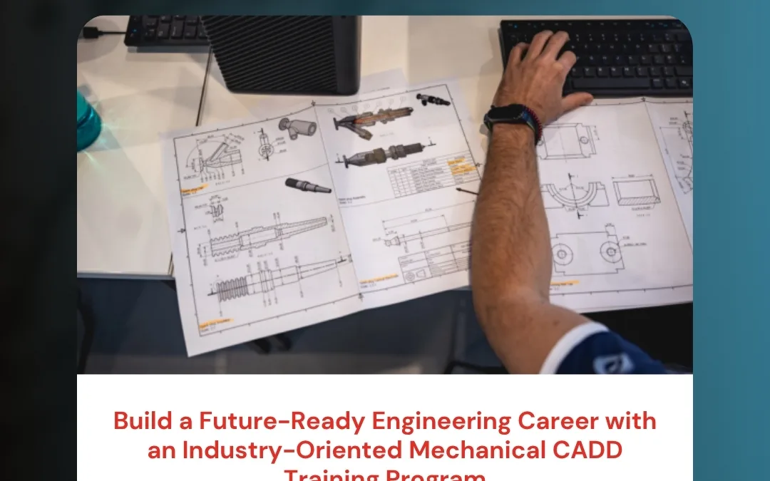 Build a Future-Ready Engineering Career with an Industry-Oriented Mechanical CADD Training Program