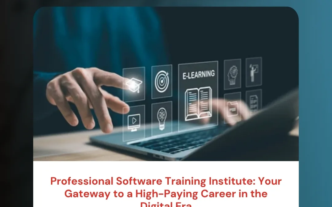 Professional Software Training Institute: Your Gateway to a High-Paying Career in the Digital Era
