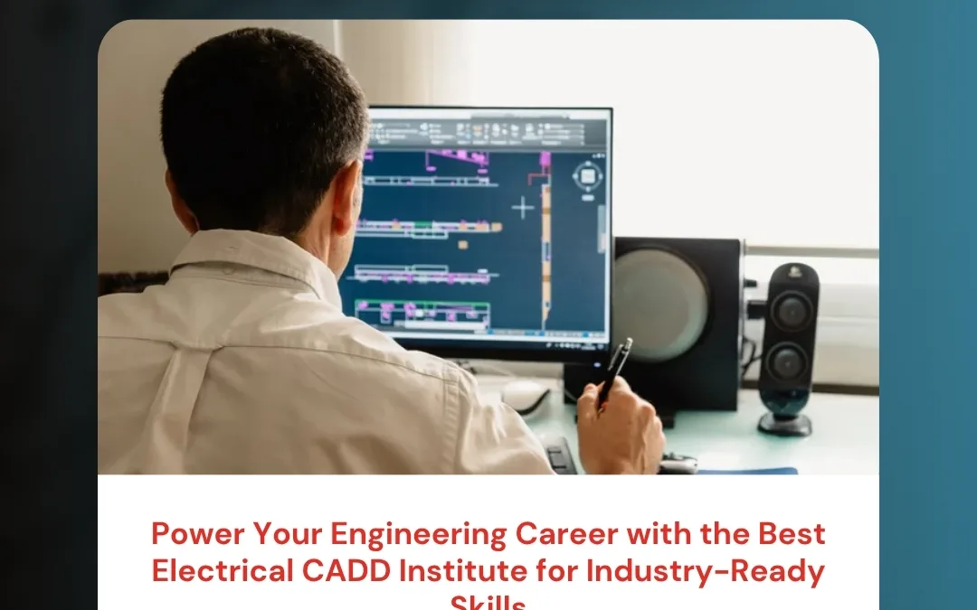 Power Your Engineering Career with the Best Electrical CADD Institute for Industry-Ready Skills