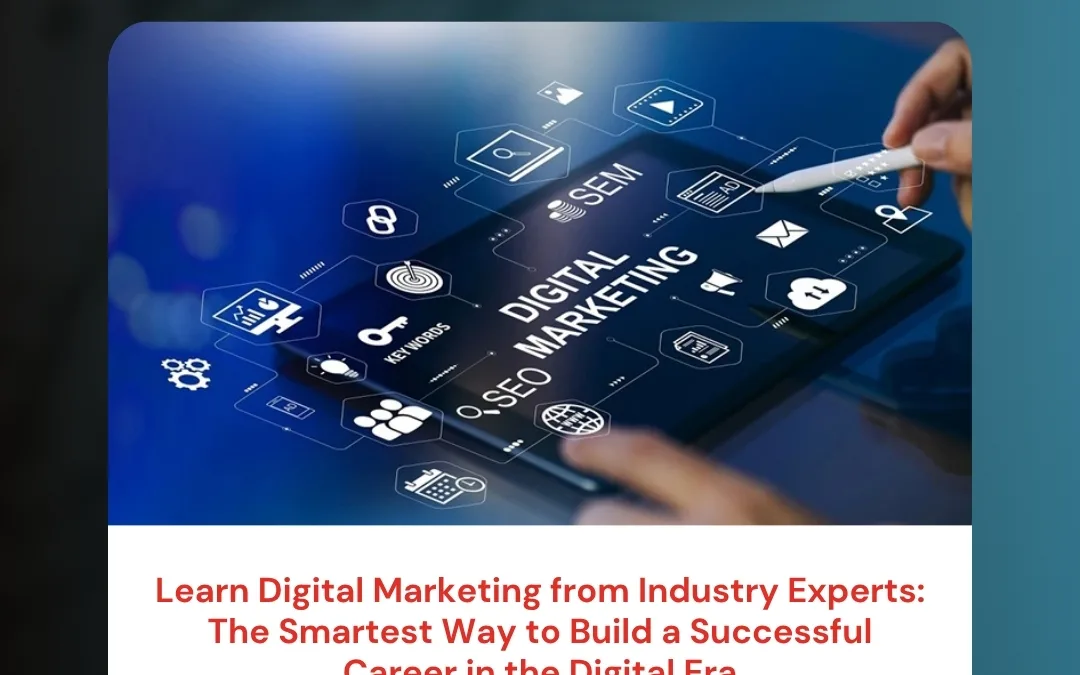 Learn Digital Marketing from Industry Experts: The Smartest Way to Build a Successful Career in the Digital Era