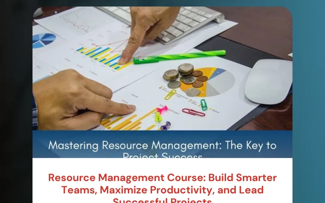 Resource Management Course: Build Smarter Teams, Maximize Productivity, and Lead Successful Projects