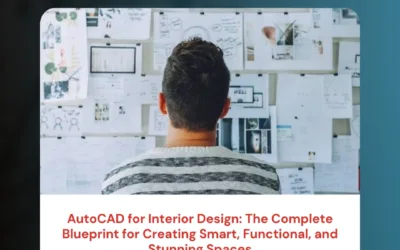 AutoCAD for Interior Design: The Complete Blueprint for Creating Smart, Functional, and Stunning Spaces