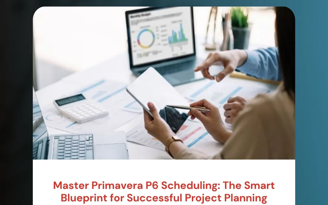 Master Primavera P6 Scheduling: The Smart Blueprint for Successful Project Planning
