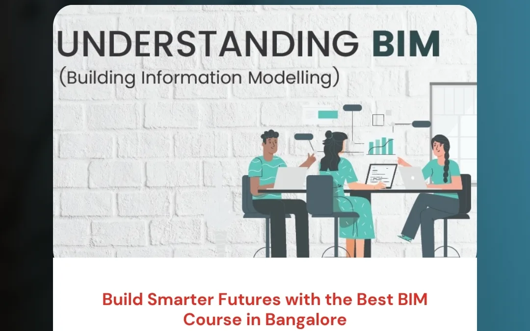 Build Smarter Futures with the Best BIM Course in Bangalore