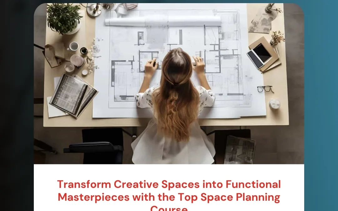 Transform Creative Spaces into Functional Masterpieces with the Top Space Planning Course