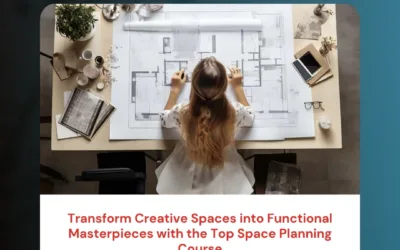 Transform Creative Spaces into Functional Masterpieces with the Top Space Planning Course