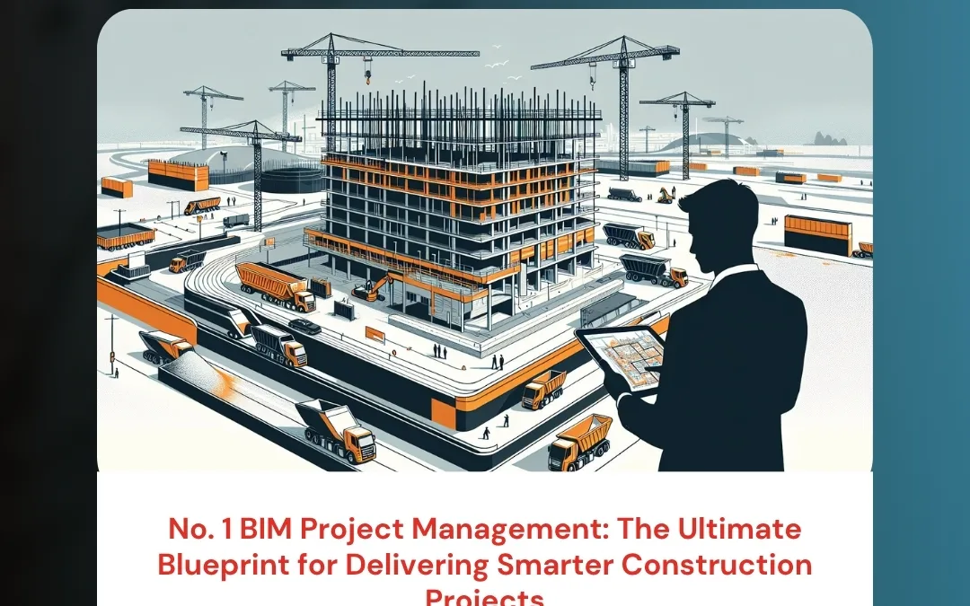 No. 1 BIM Project Management: The Ultimate Blueprint for Delivering Smarter Construction Projects