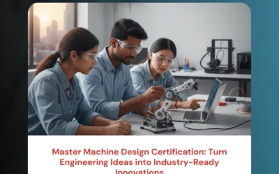 Master Machine Design Certification: Turn Engineering Ideas into Industry-Ready Innovations