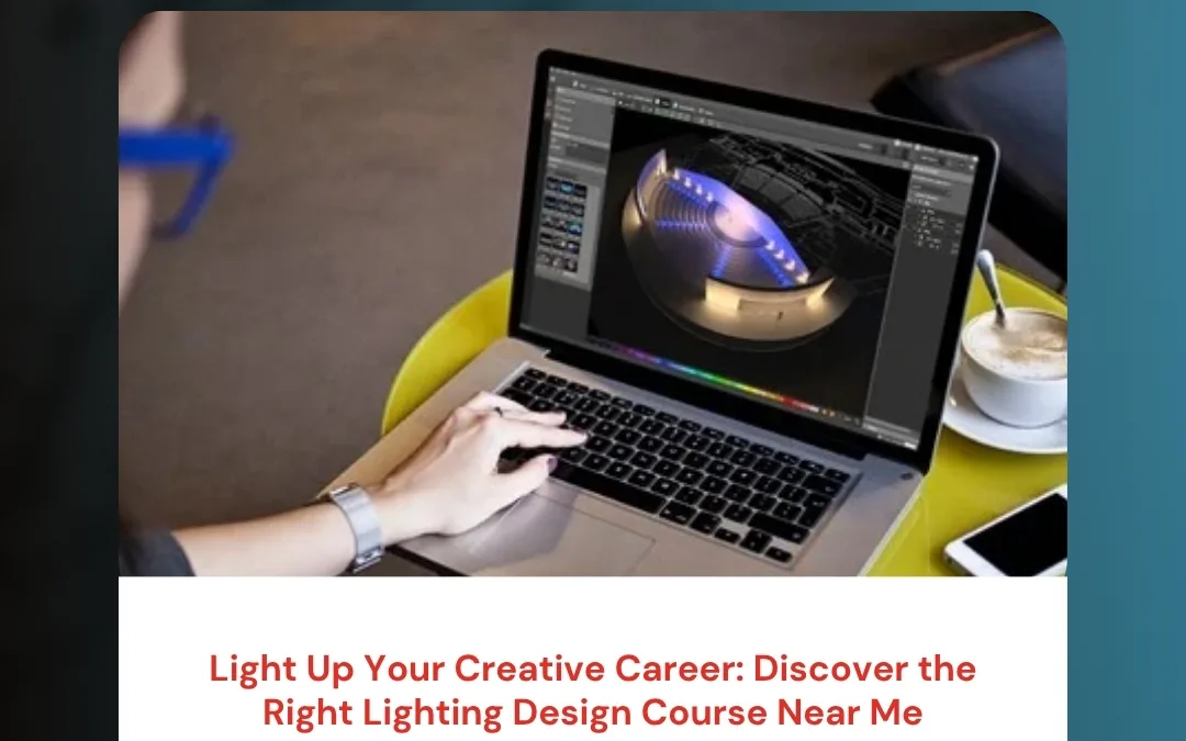 Light Up Your Creative Career: Discover the Right Lighting Design Course Near Me