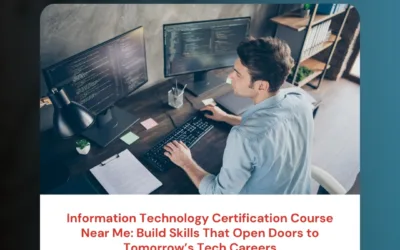 Information Technology Certification Course Near Me: Build Skills That Open Doors to Tomorrow’s Tech Careers