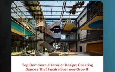 Top Commercial Interior Design: Creating Spaces That Inspire Business Growth