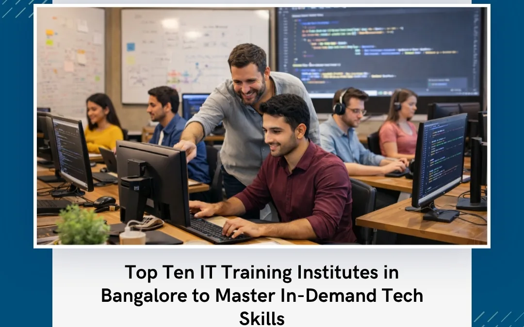 Top Ten IT Training Institutes in Bangalore to Master In-Demand Tech Skills