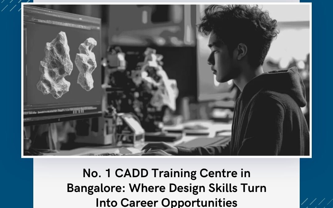 No. 1 CADD Training Centre in Bangalore: Where Design Skills Turn Into Career Opportunities
