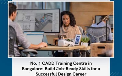 No. 1 CADD Training Centre in Bangalore: Build Job-Ready Skills for a Successful Design Career