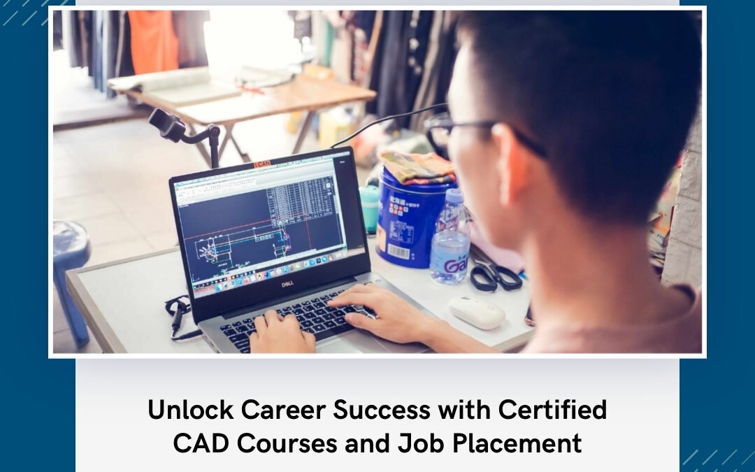 Unlock Career Success with Certified CAD Courses and Job Placement