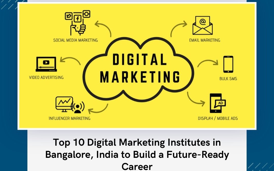 Top 10 Digital Marketing Institutes in Bangalore, India to Build a Future-Ready Career