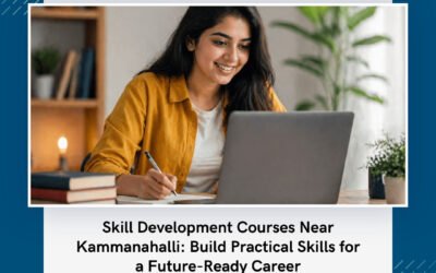 Skill Development Courses Near Kammanahalli: Build Practical Skills for a Future-Ready Career