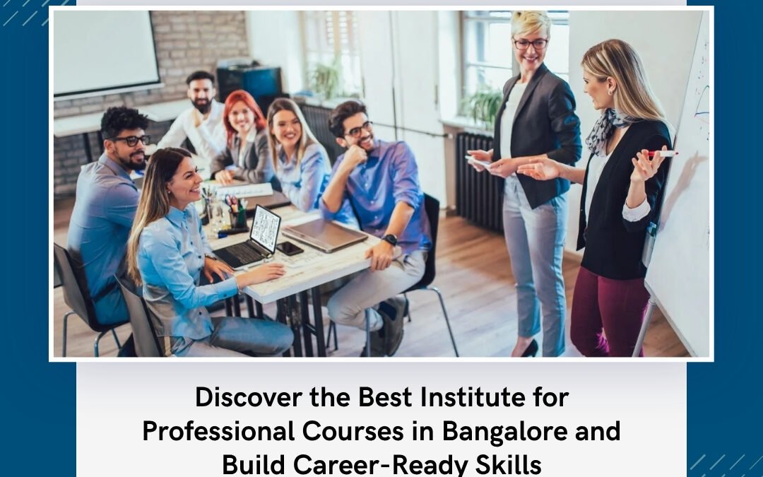 Discover the Best Institute for Professional Courses in Bangalore and Build Career-Ready Skills