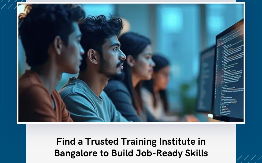 Find a Trusted Training Institute in Bangalore to Build Job-Ready Skills