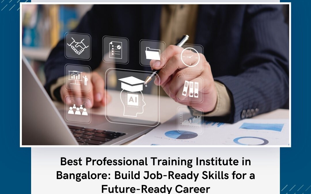 Best Professional Training Institute in Bangalore: Build Job-Ready Skills for a Future-Ready Career