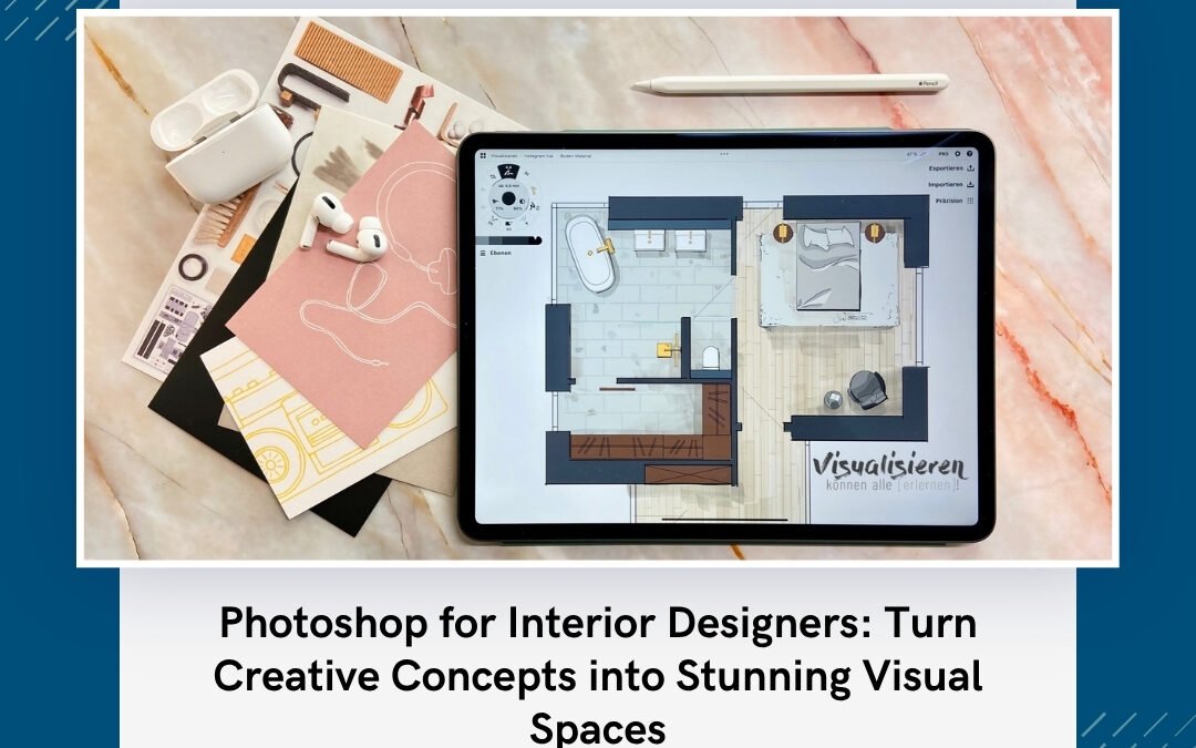 Photoshop for Interior Designers: Turn Creative Concepts into Stunning Visual Spaces
