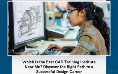 Which Is the Best CAD Training Institute Near Me? Discover the Right Path to a Successful Design Career