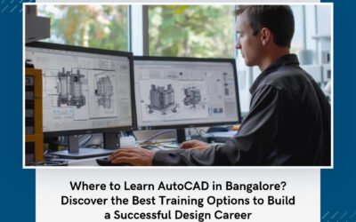 Where to Learn AutoCAD in Bangalore? Discover the Best Training Options to Build a Successful Design Career